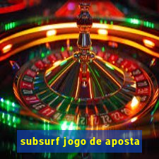 subsurf jogo de aposta